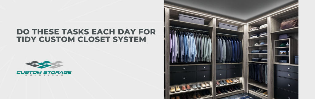 Do These Tasks Each Day for Tidy Custom Closet System