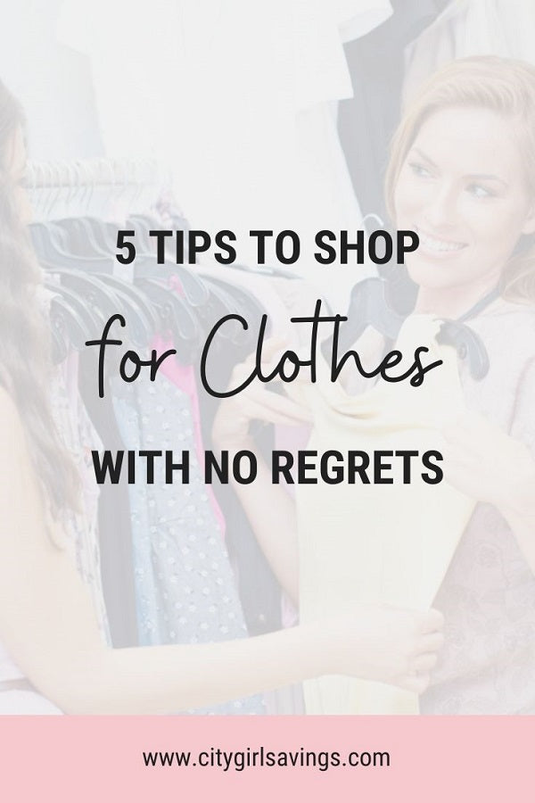 5 Tips to Shop for Clothes with No Regrets